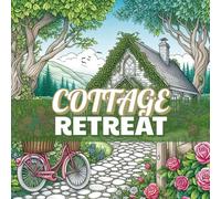 Cottage Retreat: Charming cottage scenes, relaxing and fun, suitable for all skill levels, great for quiet time, perfect for mindfulness, beautiful ... relief, wonderful gift for nature lovers