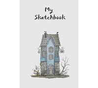 Cottage Sketchbook: A Cozy Artist’s Haven! Drawing, Writing, Creativity 100 Pages
