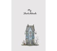 Cottage Sketchbook: A Cozy Artist’s Haven! Drawing, Writing, Creativity 100 Pages
