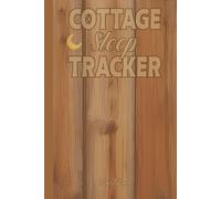 COTTAGE SLEEP TRACKER WRITE DOWN YOUR SLEEP EXPERIENCES AND DREAMS WHEN YOU ARE IN FOREST COTTAGE WITH TRUE SILENCE: For Adults, Seniors and Teens