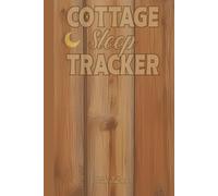 COTTAGE SLEEP TRACKER WRITE DOWN YOUR SLEEP EXPERIENCES AND DREAMS WHEN YOU ARE IN FOREST COTTAGE WITH TRUE SILENCE: For Adults, Seniors and Teens