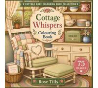 Cottage Whispers Colouring Book: A Cosy Colouring Journey Through Cottage Living