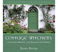 Cottage Witchery: Natural Magick For Hearth And Home
