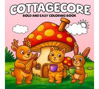 Cottagecore Bold and Easy Coloring Book: 45 Pages Cozy Cottages inspired designs, Cottage Core, Sweet Friends, Frog, Mushrooms and More for Adults and Teens, Stress Relief