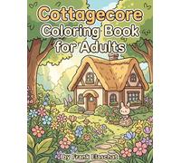Cottagecore Coloring Book for Adults: Escape into Whimsical Cottages and Serene Gardens: Explore Nature's Charm with Intricate Designs of Woodland Creatures and Pastoral Scenes