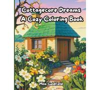 Cottagecore Dreams: A Cozy Coloring Book: A Serene Coloring Escape into Country Life