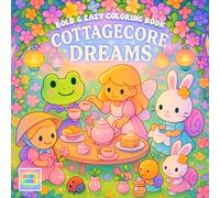 Cottagecore Dreams Coloring Book: A Cozy Escape into Peaceful Life with Adorable Animal Friends