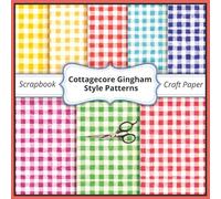 Cottagecore Gingham Style Patterns Scrapbook Craft Paper: Decorative Scrapbooking Paper for Junk Journaling, Decorative Crafts, Origami, Collage, and Card Making