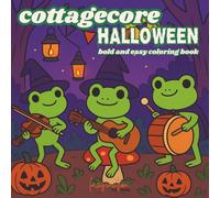 Cottagecore Halloween: Bold and Easy Coloring Book: Coloring Pages for All Ages featuring Cute & Creepy Animals, Spooky Monsters, and Cozy Fall Magic