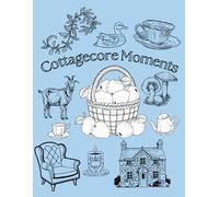 Cottagecore Moments: 25+ Pages Large Print Scenes of Pure Hygge Coziness & Relaxation