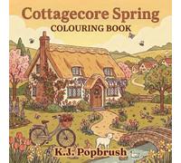 Cottagecore Spring Colouring Book for Teens and Adults: A Nostalgic Escape into a Storybook Countryside Filled with Whimsical Rustic Charm and Cozy Slow Living