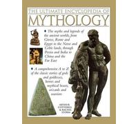 The Ultimate Encyclopedia of Mythology: An A-Z Guide to the Myths and Legends of the Ancient World