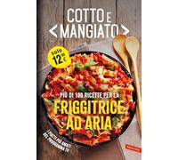 Cotto e mangiato. Più di 180 ricette per la friggitrice ad aria