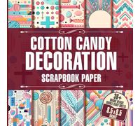 Cotton Candy Decoration Scrapbook Paper: 36 Whimsical Paper Sheets for Scrapbooking, Crafting, Card Making, and DIY Projects