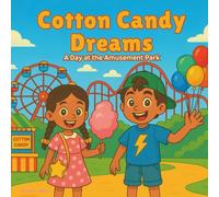 Cotton Candy Dreams: A Day at the Amusement Park: Children's Storybook| Amusement Park| Rides, Games, and Giggles All Day Long! | Adventure| 30 Pages| Size 8.5 x 8.5.
