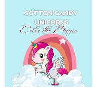 Cotton Candy Unicorns - A Sweet Coloring Adventure: Cute & Magical Coloring Fun for Kids Ages 3-8 | Full of Rainbows, Candy, Clouds & Adorable Unicorn Friends