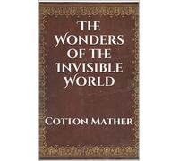 Cotton Mather Increase Math The Wonders of the Invisible World (Annotate (Book)