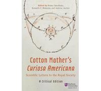 Cotton Mather’s Curiosa Americana, Scientific Letters to the Royal Society: A Critical Edition