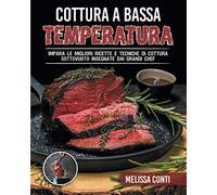 Cottura a Bassa Temperatura: Impara le migliori ricette e tecniche di cottura sottovuoto insegnate dai grandi chef