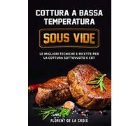 Cottura a Bassa Temperatura: Le Migliori Tecniche e Ricette per la Cottura Sottovuoto e CBT