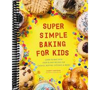 Cottura super semplice per bambini: impara a cuocere con oltre 55 ricette facili per biscotti, muffin, cupcake e altro ancora! (Super Simple Kids Cookbooks) [Spiral-bound] Charity Mathews
