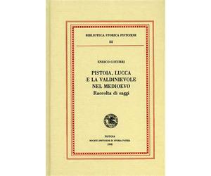 Coturri,Enrico. - Pistoia, Lucca e la Valdinievole nel Medioevo. Raccolta di sag