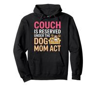 Couch IS Reserved Under The Dog Mom Act Felpa con Cappuccio