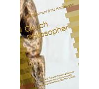 Couch Philosopher: A Fun and Thought-Provoking Guide to Philosophy, Pop Culture, and Why Nothing Makes Sense (But That’s Okay)