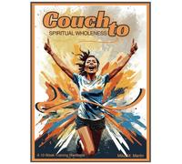 Couch to Spiritual Wholeness: Companion Workbook for the 10-Week Training Program