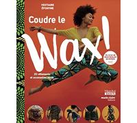 Coudre le wax !: 20 vêtements et accessoires mode
