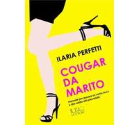 Cougar da marito. Manuale per sposare un uomo ricco e dire addio alla precarietà