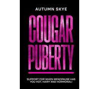 Cougar Puberty: Support for when Menopause has you Hot, Hairy and Hormonal!