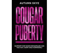 Cougar Puberty: Support for when Menopause has you Hot, Hairy and Hormonal!