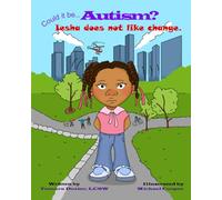 "Could it be... Autism?": Iesha does not like change.