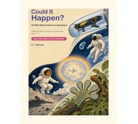 Could It Happen?: 50 Wild What-If Science Questions - Explained Step by Step for Curious Kids Ages 7-11