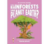 Could Rainforests Save Planet Earth?: Discover the science behind tropical biology
