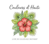 Couleurs d'Haïti : Livre de Coloriage Inspirant: 25 Illustrations Tropicales avec Affirmations Positives en Français | Relaxation et Bien-être pour Adultes