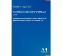 Council Decision 2011/235/CFSP of 12 April 2011: concerning restrictive measures directed against certain persons and entities in view of the situation in Iran