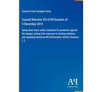 Council Directive 2013/59/Euratom of 5 December 2013: laying down basic safety standards for protection against the dangers arising from exposure to ... 89/618/Euratom, 90/641/Euratom [...]