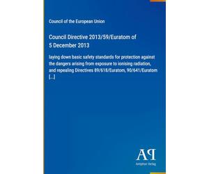 Council Directive 2013/59/Euratom of 5 December 2013: laying down basic safety standards for protection against the dangers arising from exposure to ... 89/618/Euratom, 90/641/Euratom [...]