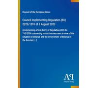 Council Implementing Regulation (EU) 2023/1591 of 3 August 2023: implementing Article 8a(1) of Regulation (EC) No 765/2006 concerning restrictive ... involvement of Belarus in the Russian [...]
