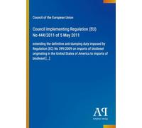 Council Implementing Regulation (EU) No 444/2011 of 5 May 2011: extending the definitive anti-dumping duty imposed by Regulation (EC) No 599/2009 on ... of America to imports of biodiesel [...]