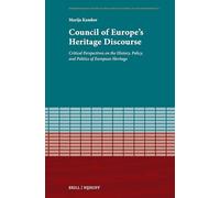 Council of Europe's Heritage Discourse: Critical Perspectives on the History, Policy, and Politics of European Heritage: 2