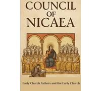 Council of Nicaea: Early Church Fathers and the Early Church