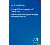 Council Regulation (EU) No 904/2010 of 7 October 2010: on administrative cooperation and combating fraud in the field of value added tax (recast)