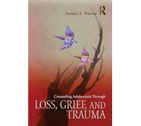 Counseling Adolescents Through Loss, Grief, and Trauma