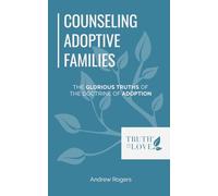 Counseling Adoptive Families: The Glorious Truths of The Doctrine of Adoption