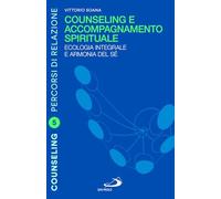 Counseling e accompagnamento spirituale. Ecologia integrale e armonia del ...