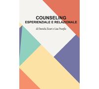Counseling esperienziale e relazionale - Zicari Daniela, Trunfio Lisa