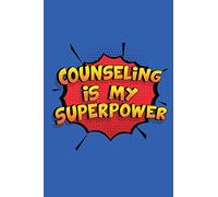 Counseling Is My Superpower: A 6x9 Inch Softcover Diary Notebook With 110 Blank Lined Pages. Funny Counseling Journal to write in. Counseling Gift and SuperPower Design Slogan